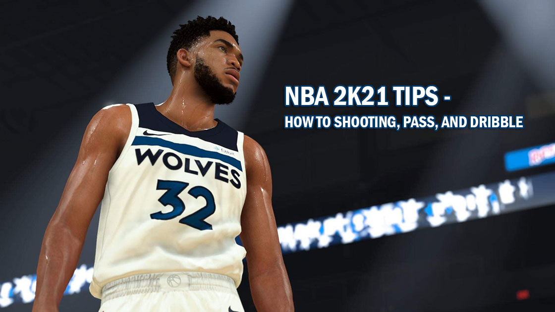 NBA 2K21 Tips - How to Shooting, Pass, and Dribble