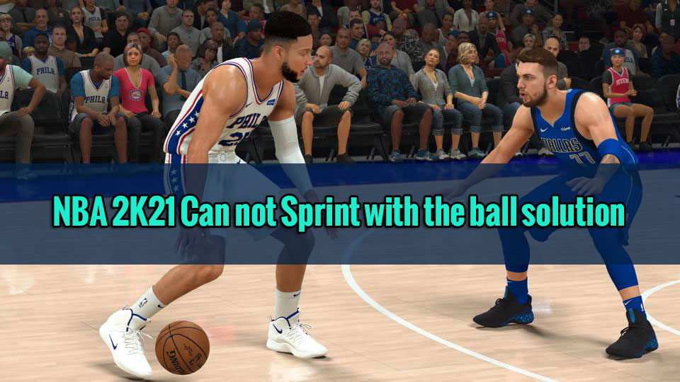 How to Solution NBA 2K21 can not sprint with the Ball 